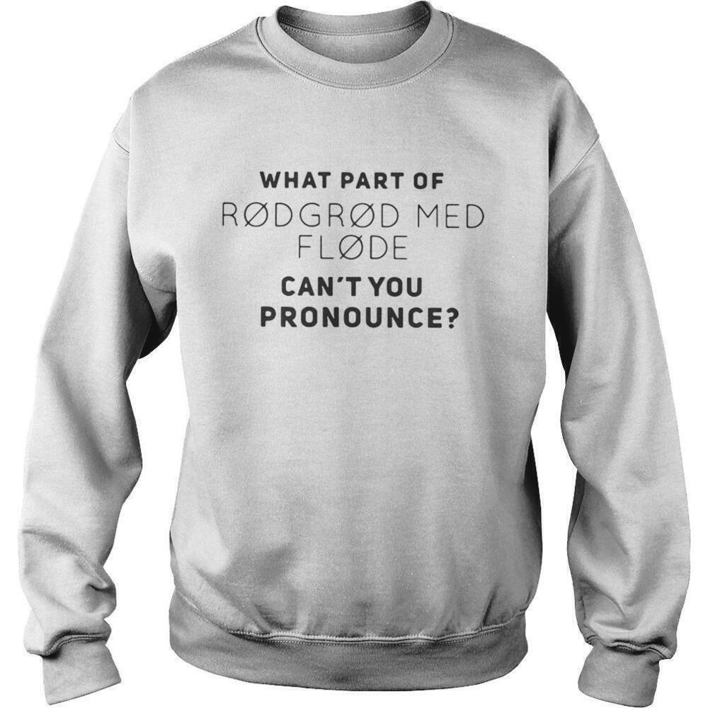 What Part Of Rodgrod Med Flode Cant You Pronounce Sweatshirt